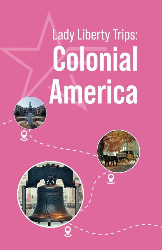 Lady Liberty Trips: Colonial America