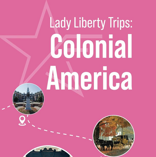 Lady Liberty Trips: Colonial America